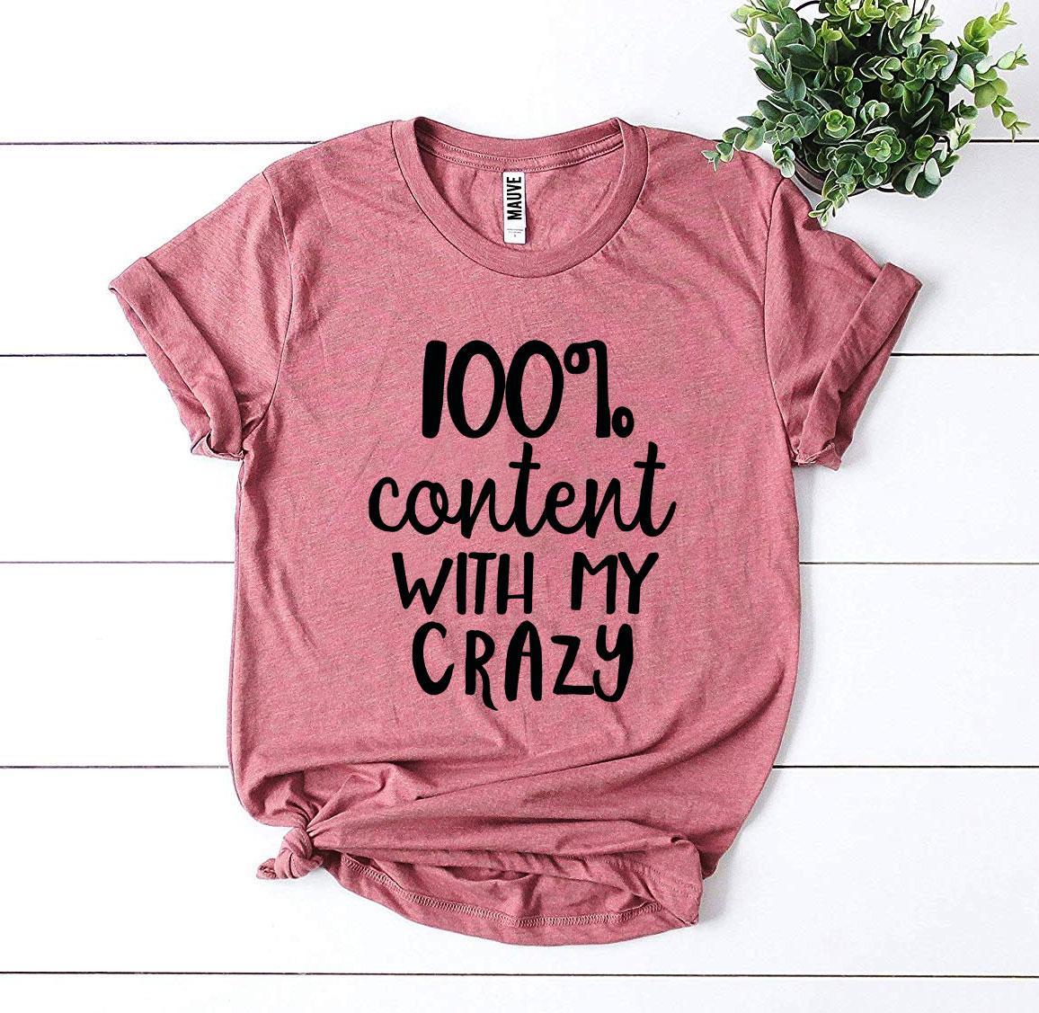 100 Percent Content With My Crazy T-shirt